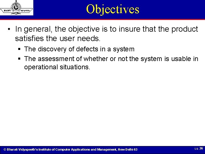 Objectives • In general, the objective is to insure that the product satisfies the