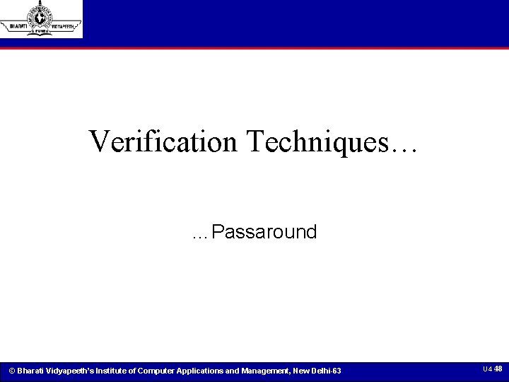 Verification Techniques… …Passaround © Bharati Vidyapeeth’s Institute of Computer Applications and Management, New Delhi-63