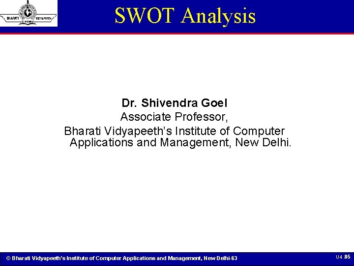 SWOT Analysis Dr. Shivendra Goel Associate Professor, Bharati Vidyapeeth’s Institute of Computer Applications and