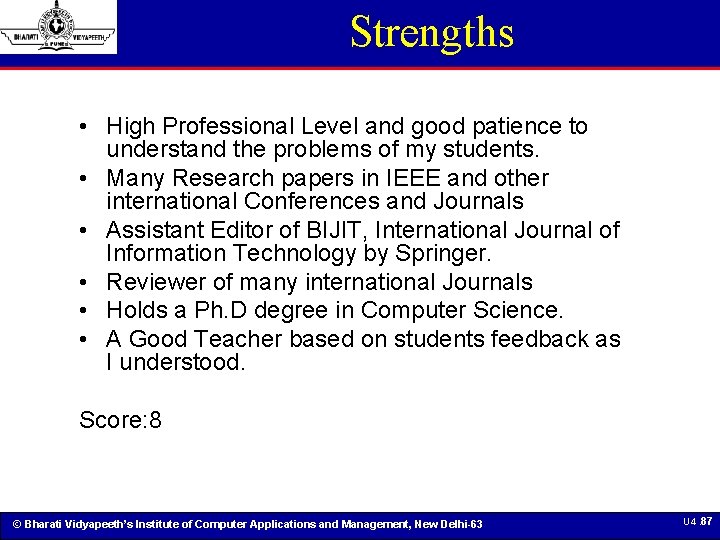 Strengths • High Professional Level and good patience to understand the problems of my