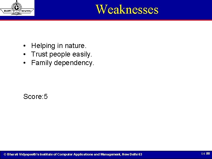 Weaknesses • Helping in nature. • Trust people easily. • Family dependency. Score: 5