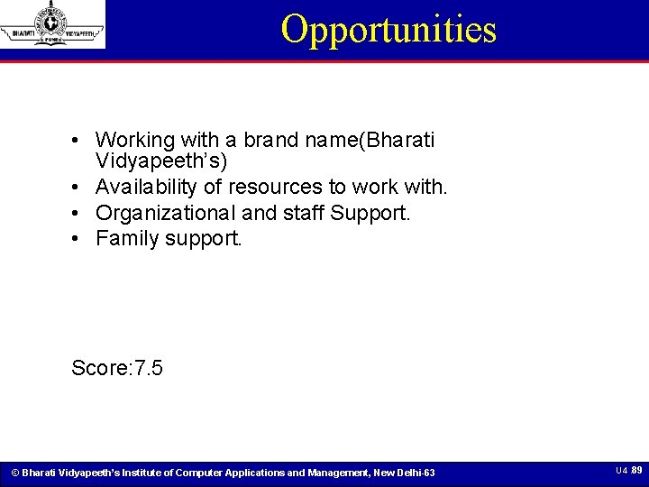 Opportunities • Working with a brand name(Bharati Vidyapeeth’s) • Availability of resources to work