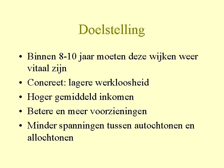 Doelstelling • Binnen 8 -10 jaar moeten deze wijken weer vitaal zijn • Concreet: