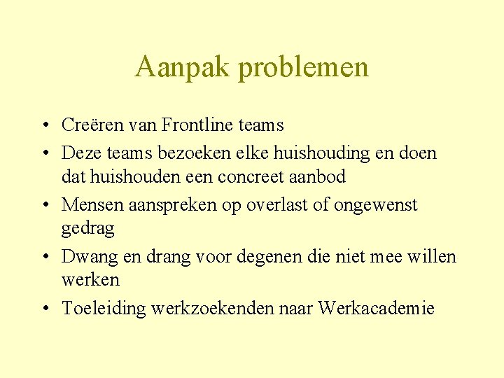 Aanpak problemen • Creëren van Frontline teams • Deze teams bezoeken elke huishouding en