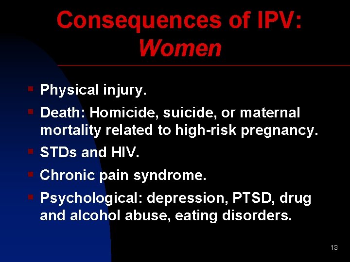 Consequences of IPV: Women § Physical injury. § Death: Homicide, suicide, or maternal mortality