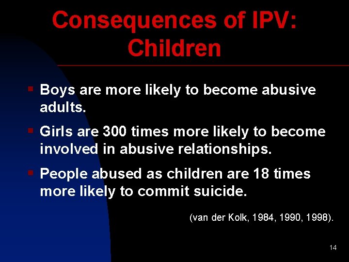 Consequences of IPV: Children § Boys are more likely to become abusive adults. §
