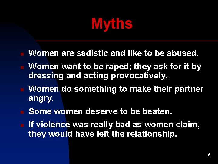 Myths n n n Women are sadistic and like to be abused. Women want