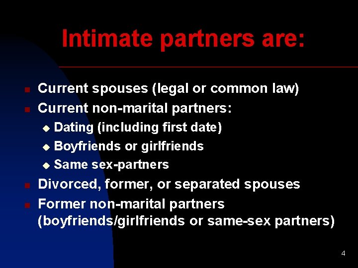 Intimate partners are: n n Current spouses (legal or common law) Current non-marital partners: