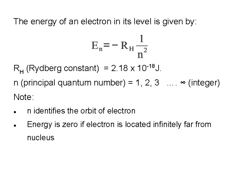 The energy of an electron in its level is given by: RH (Rydberg constant)