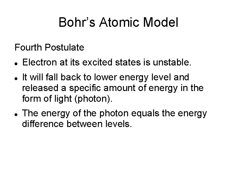 Bohr’s Atomic Model Fourth Postulate Electron at its excited states is unstable. It will