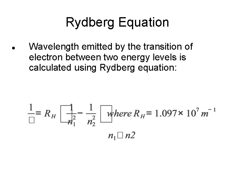 Rydberg Equation Wavelength emitted by the transition of electron between two energy levels is