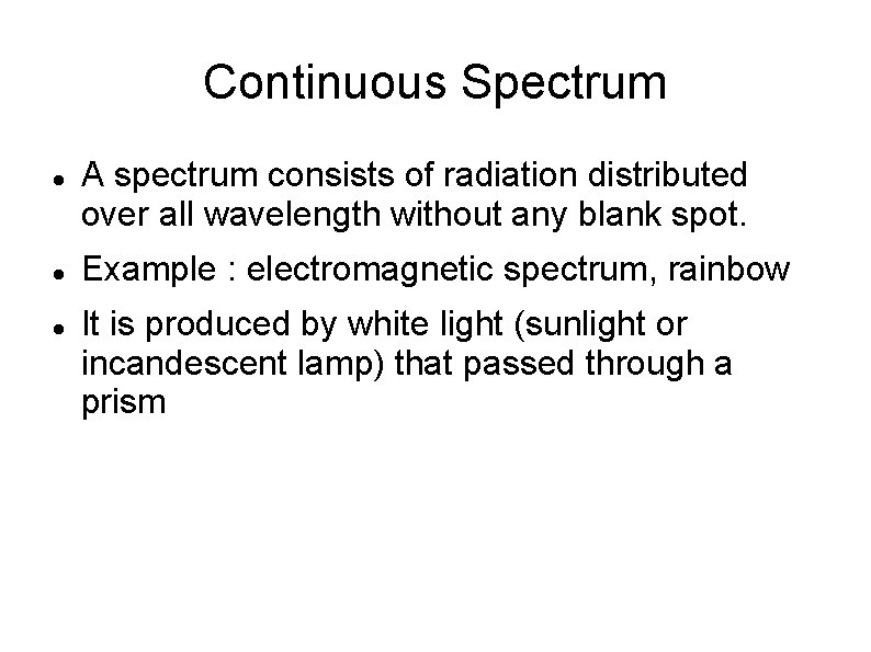 Continuous Spectrum A spectrum consists of radiation distributed over all wavelength without any blank