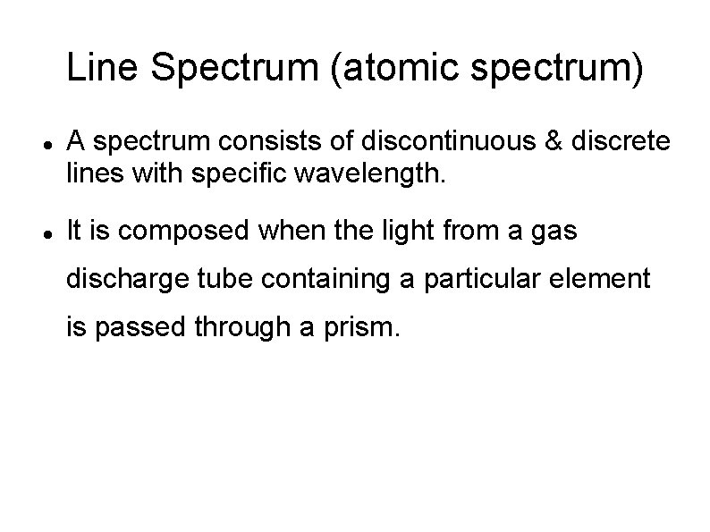 Line Spectrum (atomic spectrum) A spectrum consists of discontinuous & discrete lines with specific