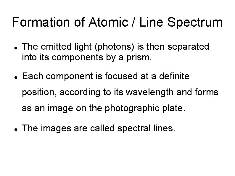 Formation of Atomic / Line Spectrum The emitted light (photons) is then separated into