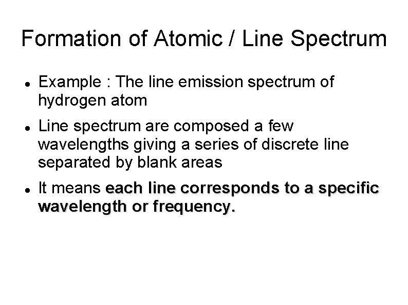Formation of Atomic / Line Spectrum Example : The line emission spectrum of hydrogen