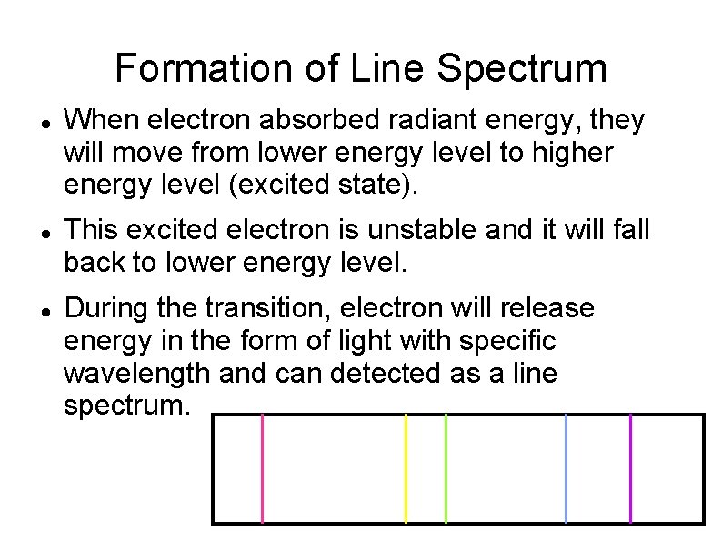 Formation of Line Spectrum When electron absorbed radiant energy, they will move from lower