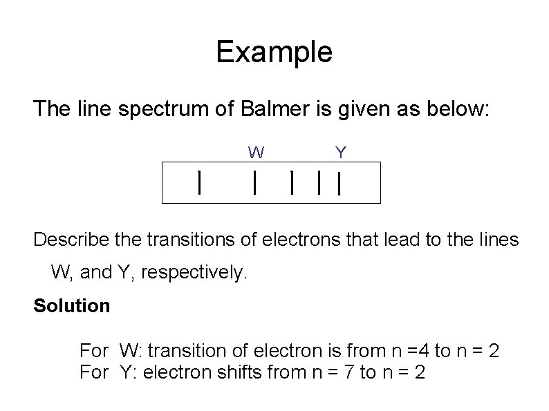 Example The line spectrum of Balmer is given as below: W Y Describe the