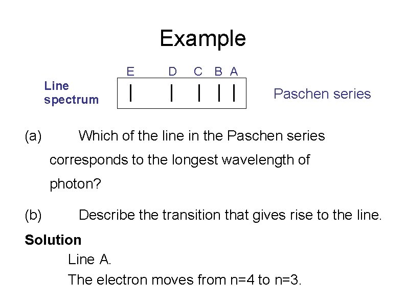 Example E Line spectrum (a) D C B A Paschen series Which of the