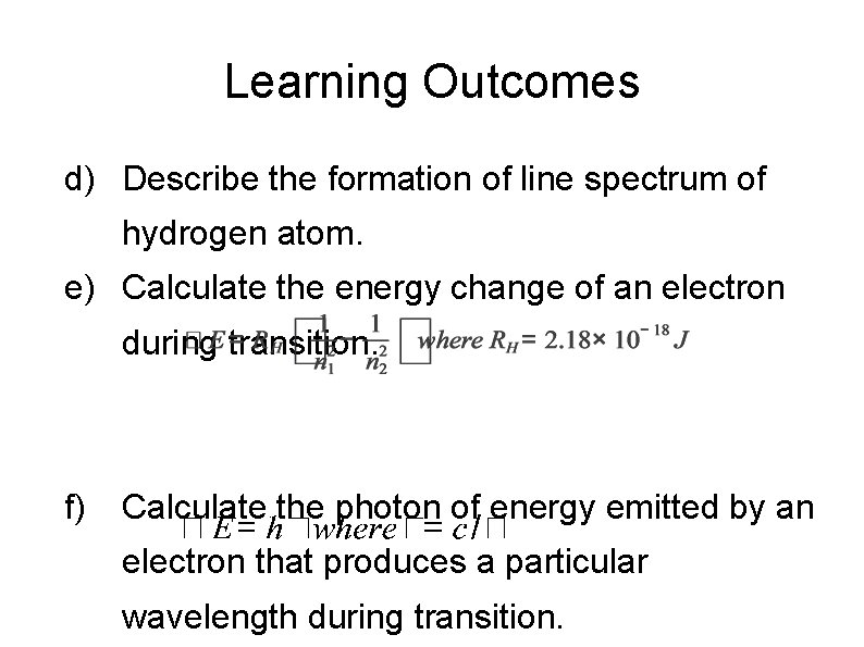 Learning Outcomes d) Describe the formation of line spectrum of hydrogen atom. e) Calculate