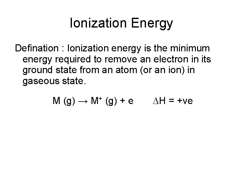 Ionization Energy Defination : Ionization energy is the minimum energy required to remove an