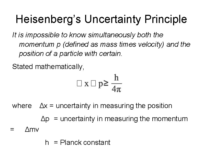 Heisenberg’s Uncertainty Principle It is impossible to know simultaneously both the momentum p (defined