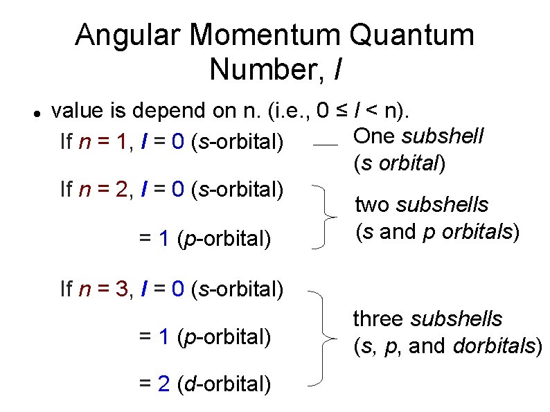 Angular Momentum Quantum Number, l value is depend on n. (i. e. , 0