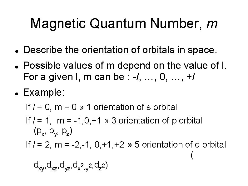 Magnetic Quantum Number, m Describe the orientation of orbitals in space. Possible values of