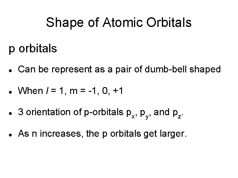 Shape of Atomic Orbitals p orbitals Can be represent as a pair of dumb-bell