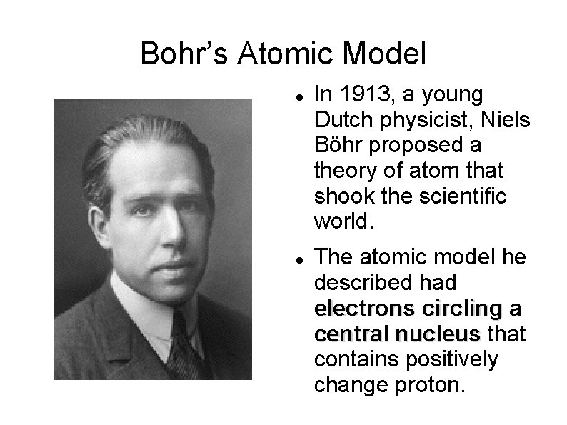 Bohr’s Atomic Model In 1913, a young Dutch physicist, Niels Böhr proposed a theory