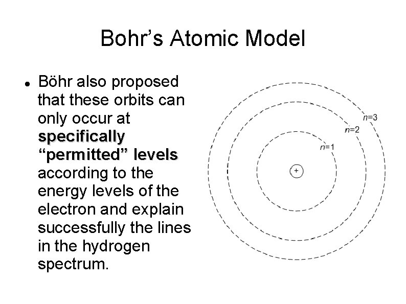 Bohr’s Atomic Model Böhr also proposed that these orbits can only occur at specifically