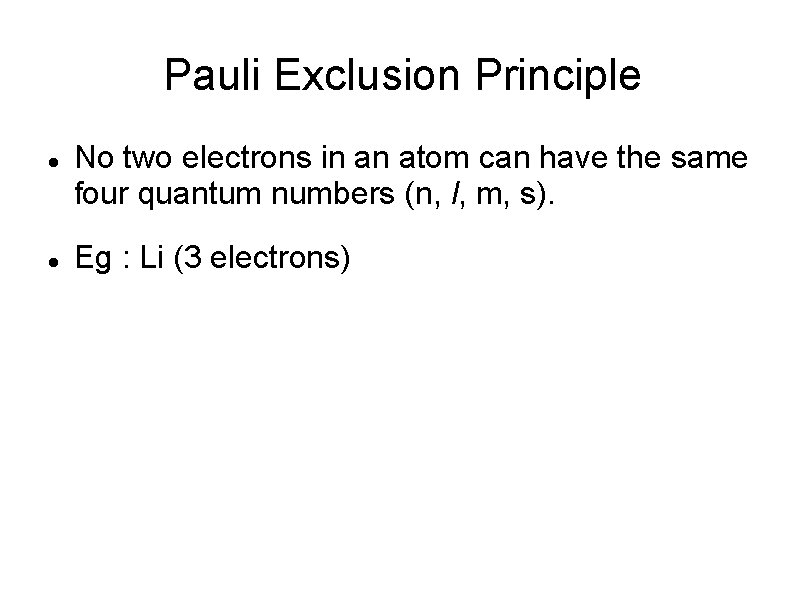 Pauli Exclusion Principle No two electrons in an atom can have the same four