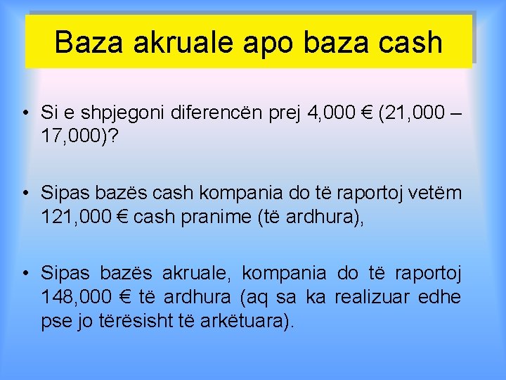 Baza akruale apo baza cash • Si e shpjegoni diferencën prej 4, 000 €