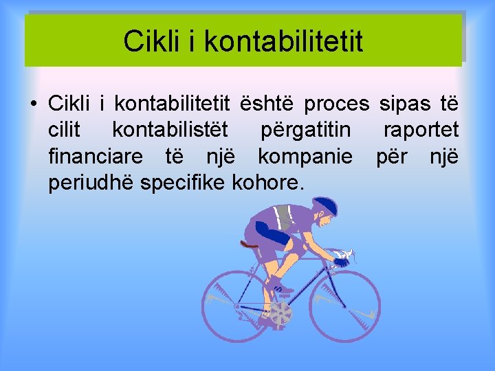 Cikli i kontabilitetit • Cikli i kontabilitetit është proces sipas të cilit kontabilistët përgatitin