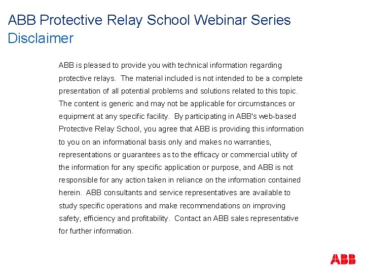 ABB Protective Relay School Webinar Series Disclaimer ABB is pleased to provide you with