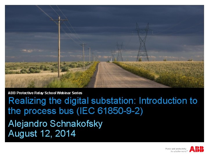 ABB Protective Relay School Webinar Series Realizing the digital substation: Introduction to the process
