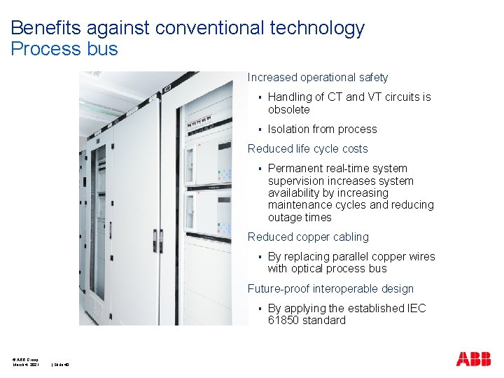 Benefits against conventional technology Process bus Increased operational safety § Handling of CT and