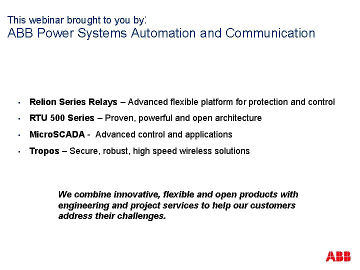 This webinar brought to you by: ABB Power Systems Automation and Communication • Relion