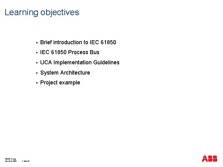 Learning objectives ©ABB Group March 4, 2021 | Slide 5 § Brief introduction to