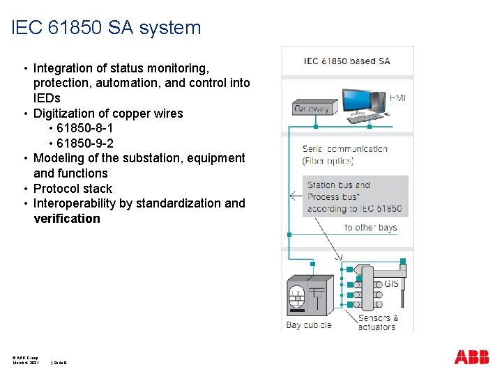 IEC 61850 SA system • Integration of status monitoring, protection, automation, and control into