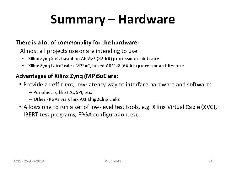 Summary – Hardware There is a lot of commonality for the hardware: Almost all