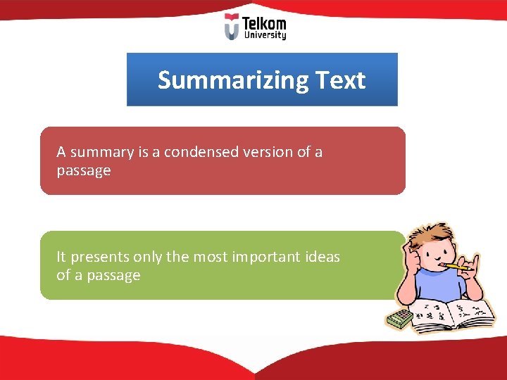 Summarizing Text A summary is a condensed version of a passage It presents only