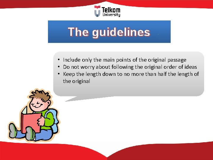 The guidelines • Include only the main points of the original passage • Do