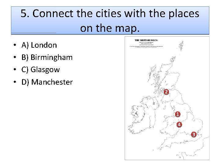 5. Connect the cities with the places on the map. • • A) London