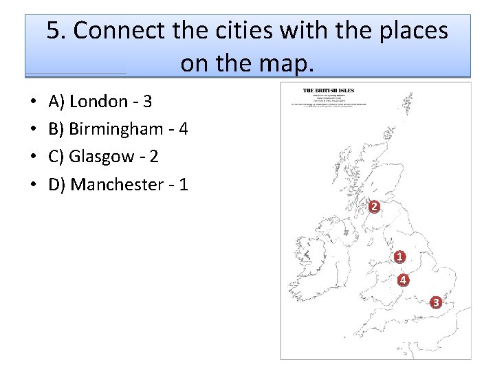 5. Connect the cities with the places on the map. • • A) London