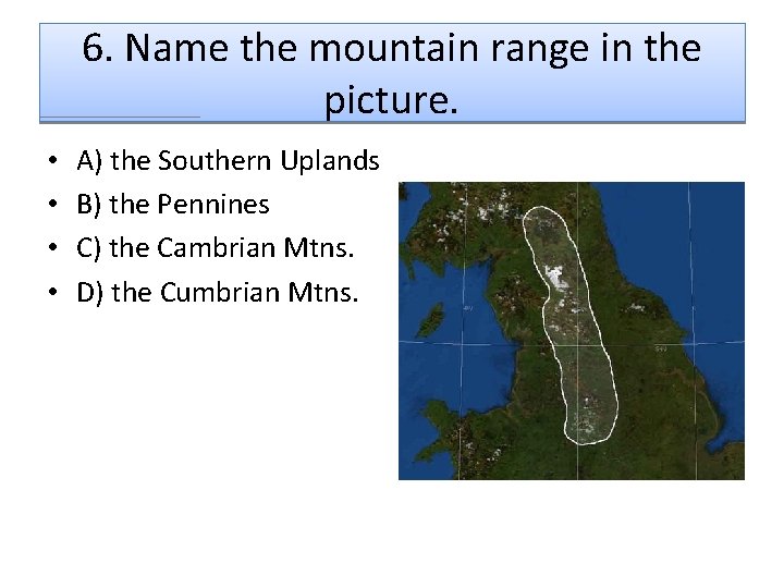 6. Name the mountain range in the picture. • • A) the Southern Uplands