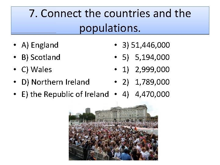 7. Connect the countries and the populations. • • • A) England B) Scotland