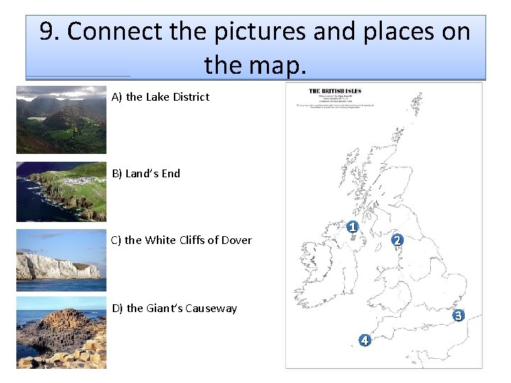 9. Connect the pictures and places on the map. A) the Lake District B)