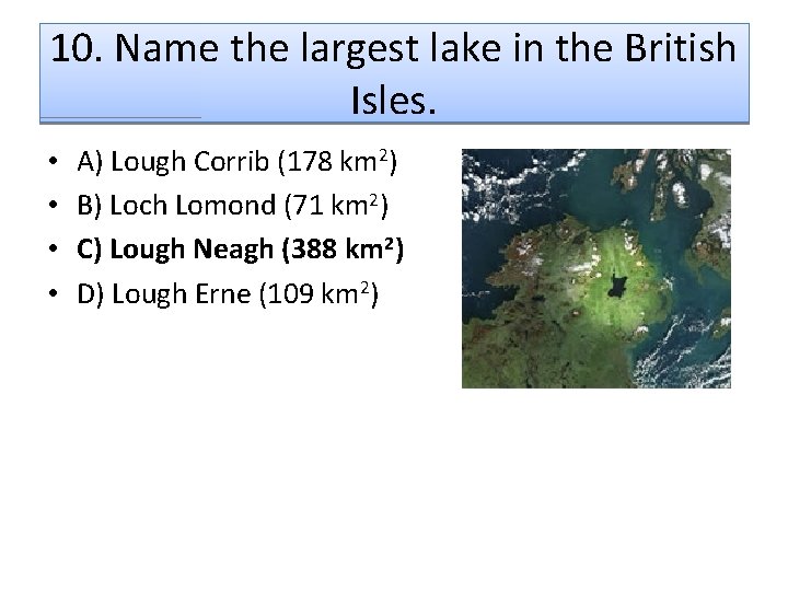10. Name the largest lake in the British Isles. • • A) Lough Corrib