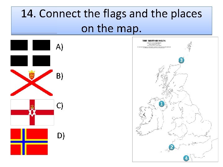 14. Connect the flags and the places on the map. A) 3 B) C)