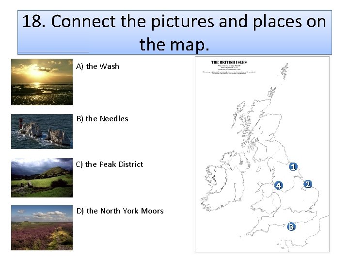 18. Connect the pictures and places on the map. A) the Wash B) the